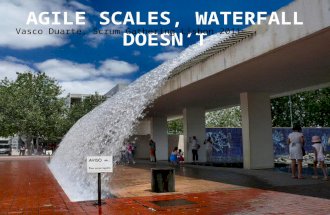 Agile scales, waterfall doesn't  - Scrum Gathering Lisbon