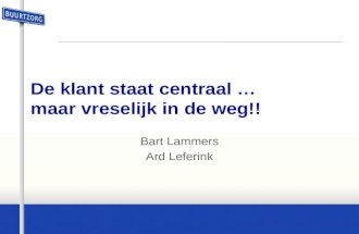 De klant staat centraal … maar vreselijk in de weg!! Bart Lammers Ard Leferink.