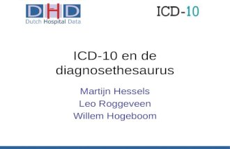 ICD-10 en de diagnosethesaurus Martijn Hessels Leo Roggeveen Willem Hogeboom.