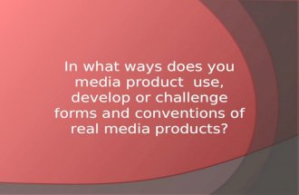 In what ways does you media product  use, develop or challenge forms and conventions of real media products?