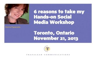 6 reasons to take Donna Papacosta's Hands-on Social Media workshop