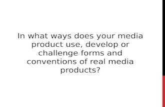 In what ways does your media product use, develop or challenge forms and conventions of real media products