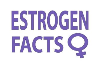 Estrogen Facts