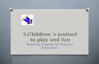 3.children´s instinct to play and fun
