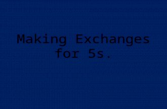 Making Exchanges For 5s