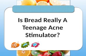 Is bread really a teenage acne stimulator
