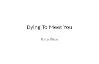 Dying to meet you