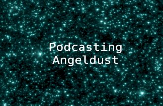 Podcasting Angeldust