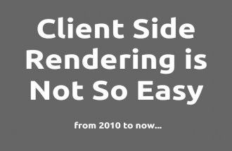 Client Side rendering Not so Easy