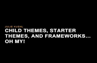 Child Themes, Starter Themes, and Frameworks... Oh My!