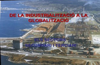 Delaindustrialitzacioalaglobalitzacio · Sectorssecundariiterciari · Ies Miquel Biada