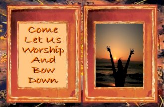 Come Let Us Worship And Bow Down