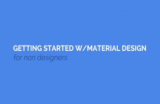 GETTING STARTED W/ MATERIAL DESIGN for non designers