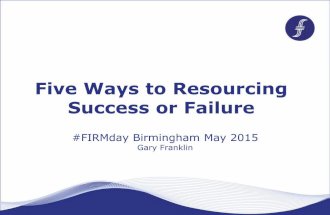 #FIRMday Birmingham 7th May 2017 Gary Franklin '5 Ways to Resourcing Success.....of Failure'