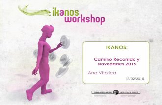 IKANOS WORKSHOP: Camino recorrido y novedades Ikanos 2015 - Ana Vitórica (Gobierno Vasco)