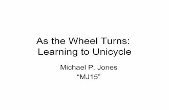 Michael Jones (MJ15): As the wheel turns: Learning to Unicycle