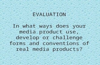 In what ways does your media product use, develop or challenge forms and conventions of real media products?