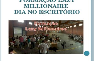 Formacao Lazy Millionaires - Dia no Escritório