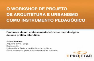 Apresentação V PROJETAR: O Workshop de Projeto de Arquitetura e Urbanismo como Instrumento Pedagógico: Em busca de um embasamento teórico e metodológico de uma prática difundida.