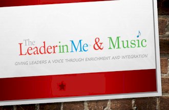 The Leader In Me and Music: Giving leaders a voice through enrichment and integration