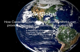 Think Global - How Canadian identities and local networks can provide pathways to international audiences.