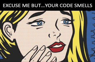 Excuse Me But...Your Code Smells.