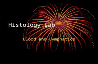 Histology Lab Blood and Lymphatics. BLOOD LABORATORY This laboratory is concerned with the identification of the cellular components of peripheral blood.