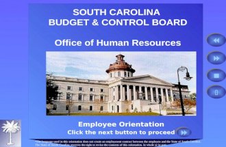 SOUTH CAROLINA BUDGET & CONTROL BOARD Office of Human Resources Employee Orientation Click the next button to proceed The language used in this orientation.