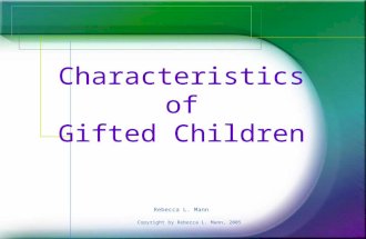 Copyright by Rebecca L. Mann, 2005 Characteristics of Gifted Children Rebecca L. Mann.