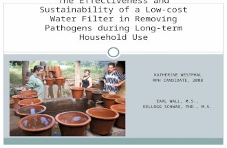 KATHERINE WESTPHAL MPH CANDIDATE, 2008 The Effectiveness and Sustainability of a Low-cost Water Filter in Removing Pathogens during Long-term Household.
