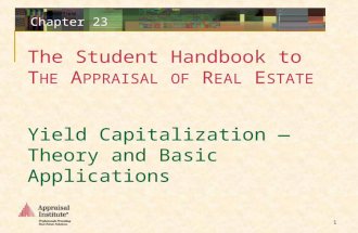 The Student Handbook to T HE A PPRAISAL OF R EAL E STATE 1 Chapter 23 Yield Capitalization — Theory and Basic Applications.