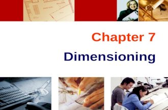 Chapter 7 Dimensioning. TOPICS Introduction Dimensioning components Dimensioning object’ s features Placement of dimensions.