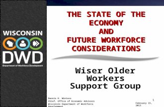 February 15, 2013 THE STATE OF THE ECONOMY AND FUTURE WORKFORCE CONSIDERATIONS W.O.W. 1 THE STATE OF THE ECONOMY AND FUTURE WORKFORCE CONSIDERATIONS Wiser.