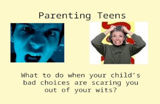 Parenting Teens What to do when your child’s bad choices are scaring you out of your wits?
