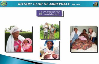 ROTARY CLUB OF ABBEYDALE Est 1958. MATERNITY WORLDWIDE This charity was started some 7/8 years ago by senior obstetricians in London supported by trustees.