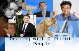 Dealing with Difficult People. Communication Skills Choices When Dealing with People Stay and do nothing Leave Change your attitude Change your behavior.