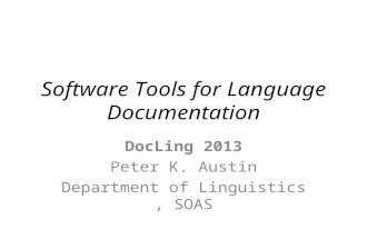 Software Tools for Language Documentation DocLing 2013 Peter K. Austin Department of Linguistics, SOAS.