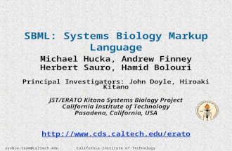 Sysbio-team@caltech.eduCalifornia Institute of Technology SBML: Systems Biology Markup Language Michael Hucka, Andrew Finney Herbert Sauro, Hamid Bolouri.