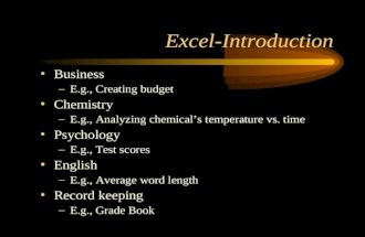 Excel-Introduction Business –E.g., Creating budget Chemistry –E.g., Analyzing chemical’s temperature vs. time Psychology –E.g., Test scores English –E.g.,