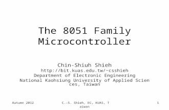 Autumn 2012C.-S. Shieh, EC, KUAS, Taiwan1 The 8051 Family Microcontroller Chin-Shiuh Shieh csshieh Department of Electronic Engineering.