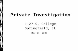 Private Investigation 1127 S. College Springfield, IL May 24, 2008.