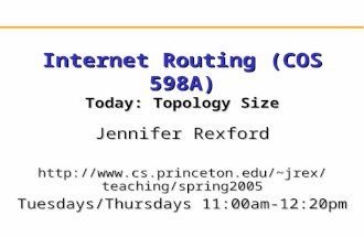 Internet Routing (COS 598A) Today: Topology Size Jennifer Rexford jrex/teaching/spring2005 Tuesdays/Thursdays 11:00am-12:20pm.