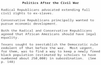 Politics After the Civil War Radical Republicans advocated extending full civil rights to ex-slaves. Conservative Republicans principally wanted to pursue.