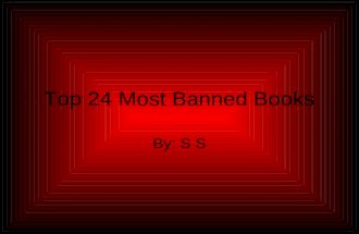 Top 24 Most Banned Books By: S S. Scary Stories More traditional and modern-day stories of ghosts, haunts, monsters, and many other scary things. By: