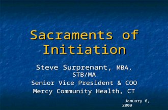 Sacraments of Initiation Steve Surprenant, MBA, STB/MA Senior Vice President & COO Mercy Community Health, CT January 6, 2009.