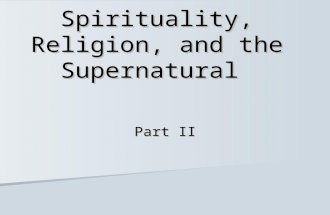 Spirituality, Religion, and the Supernatural Part II.