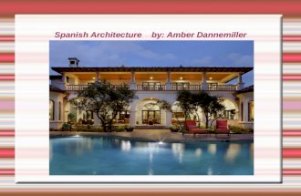 Spanish Architecture by: Amber Dannemiller. Spanish Architecture  Were most enjoyed in the 20 th Century, Particularly between 1915 and 1931 in California.
