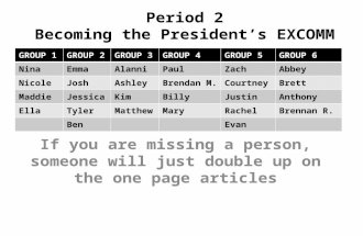 Period 2 Becoming the President’s EXCOMM If you are missing a person, someone will just double up on the one page articles GROUP 1GROUP 2GROUP 3GROUP 4GROUP.