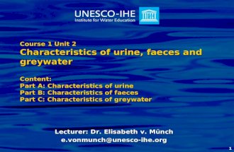 1 Course 1 Unit 2 Characteristics of urine, faeces and greywater Content: Part A: Characteristics of urine Part B: Characteristics of faeces Part C: Characteristics.