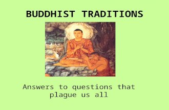 BUDDHIST TRADITIONS Answers to questions that plague us all.